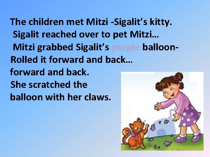 The children met Mitzi -Sigalit’s kitty. Sigalit reached over to pet Mitzi… Mitzi grabbed
