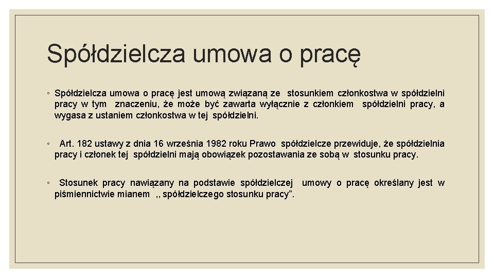 Spółdzielcza umowa o pracę ◦ Spółdzielcza umowa o pracę jest umową związaną ze stosunkiem