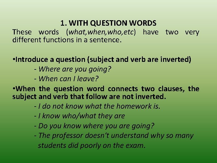 1. WITH QUESTION WORDS These words (what, when, who, etc) have two very different