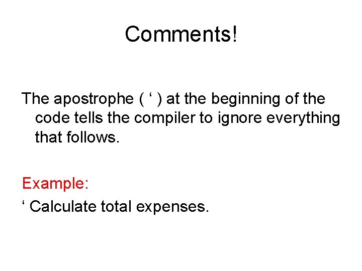 Comments! The apostrophe ( ‘ ) at the beginning of the code tells the Comments! The apostrophe ( ‘ ) at the beginning of the code tells the