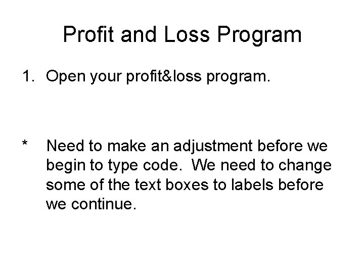 Profit and Loss Program 1. Open your profit&loss program. * Need to make an Profit and Loss Program 1. Open your profit&loss program. * Need to make an