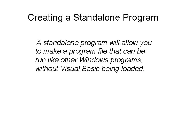 Creating a Standalone Program A standalone program will allow you to make a program Creating a Standalone Program A standalone program will allow you to make a program