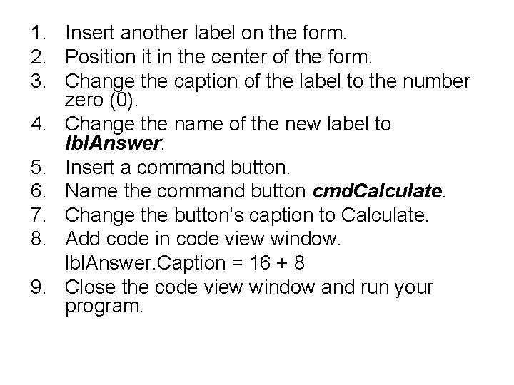 1. Insert another label on the form. 2. Position it in the center of 1. Insert another label on the form. 2. Position it in the center of