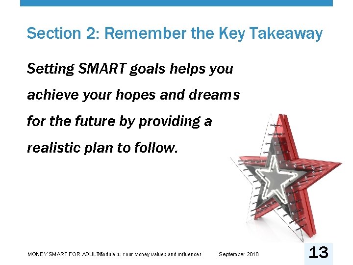 Section 2: Remember the Key Takeaway Setting SMART goals helps you achieve your hopes