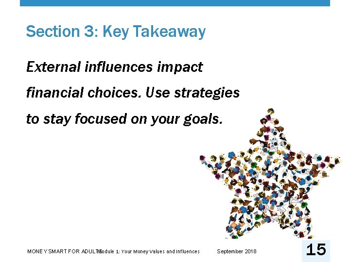 Section 3: Key Takeaway External influences impact financial choices. Use strategies to stay focused