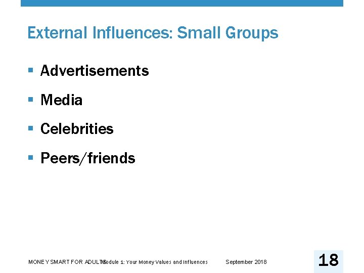 External Influences: Small Groups § Advertisements § Media § Celebrities § Peers/friends Module 1: