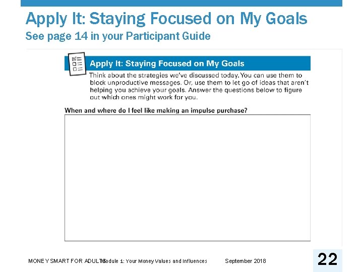 Apply It: Staying Focused on My Goals See page 14 in your Participant Guide