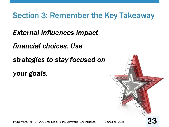 Section 3: Remember the Key Takeaway External influences impact financial choices. Use strategies to