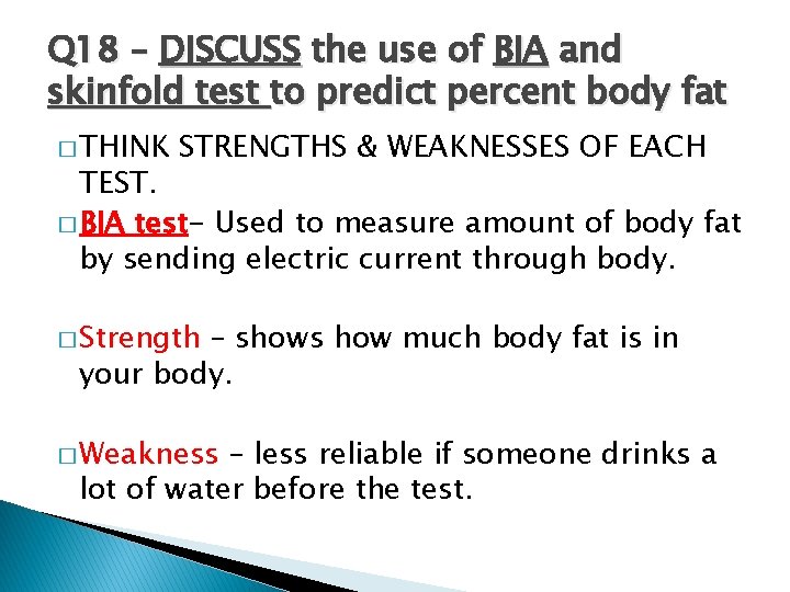 Q 18 – DISCUSS the use of BIA and skinfold test to predict percent