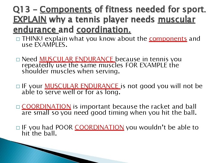 Q 13 – Components of fitness needed for sport. EXPLAIN why a tennis player