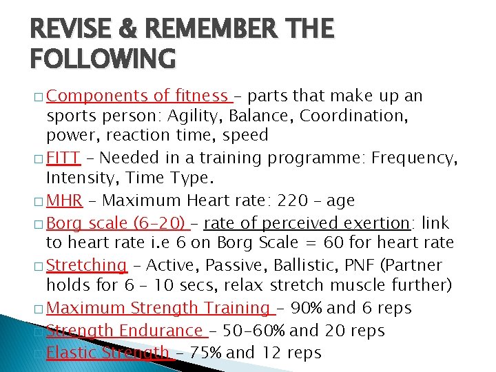 REVISE & REMEMBER THE FOLLOWING � Components of fitness – parts that make up