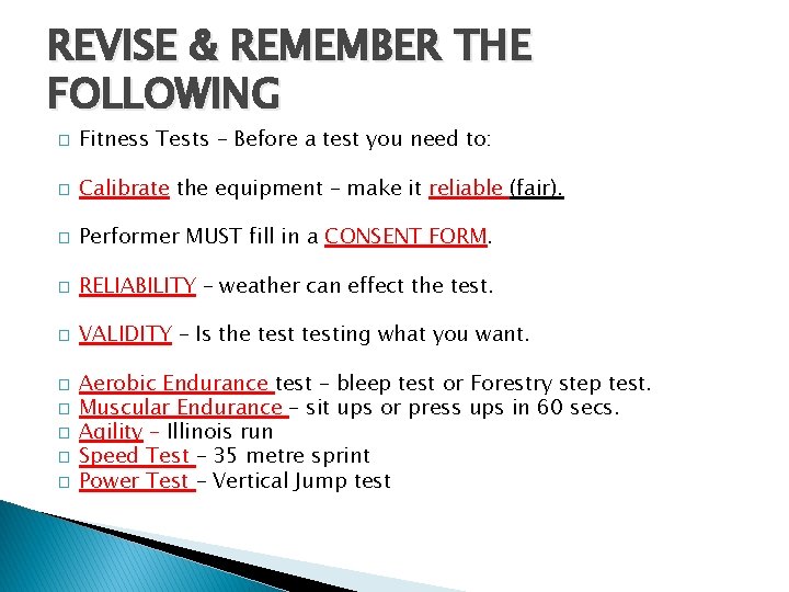 REVISE & REMEMBER THE FOLLOWING � Fitness Tests – Before a test you need