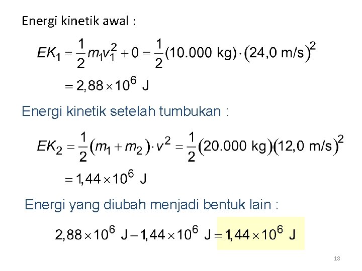 Energi kinetik awal : Energi kinetik setelah tumbukan : Energi yang diubah menjadi bentuk