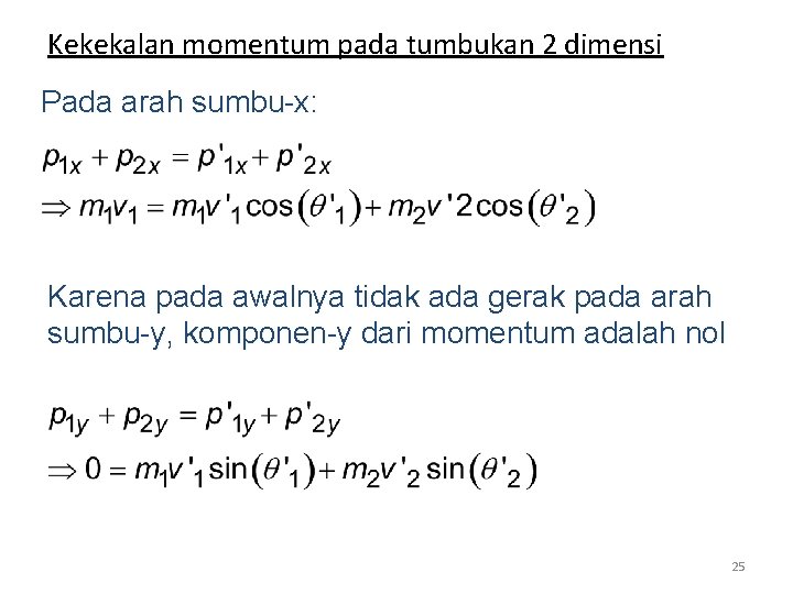 Kekekalan momentum pada tumbukan 2 dimensi Pada arah sumbu-x: Karena pada awalnya tidak ada