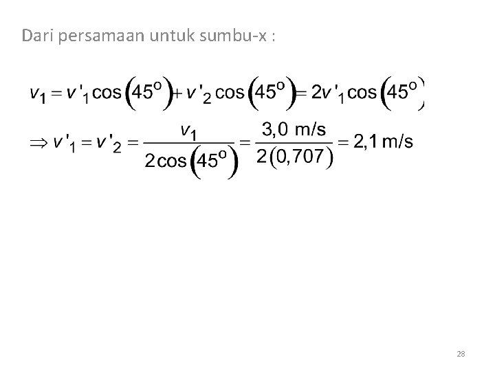 Dari persamaan untuk sumbu x : 28 