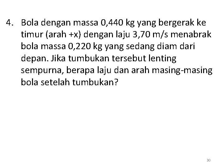 4. Bola dengan massa 0, 440 kg yang bergerak ke timur (arah +x) dengan