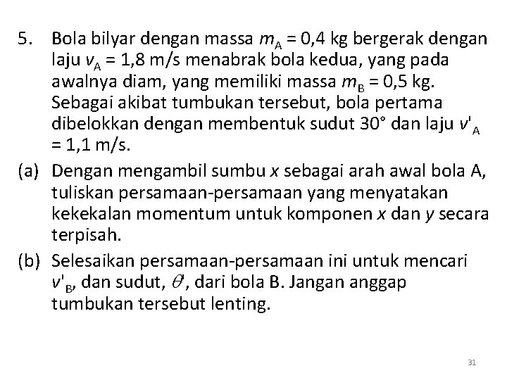 5. Bola bilyar dengan massa m. A = 0, 4 kg bergerak dengan laju