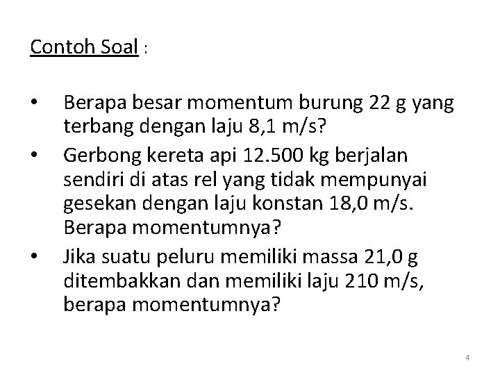 Contoh Soal : • • • Berapa besar momentum burung 22 g yang terbang