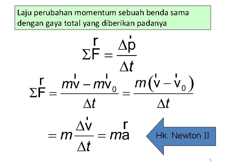 Laju perubahan momentum sebuah benda sama dengan gaya total yang diberikan padanya Hk. Newton