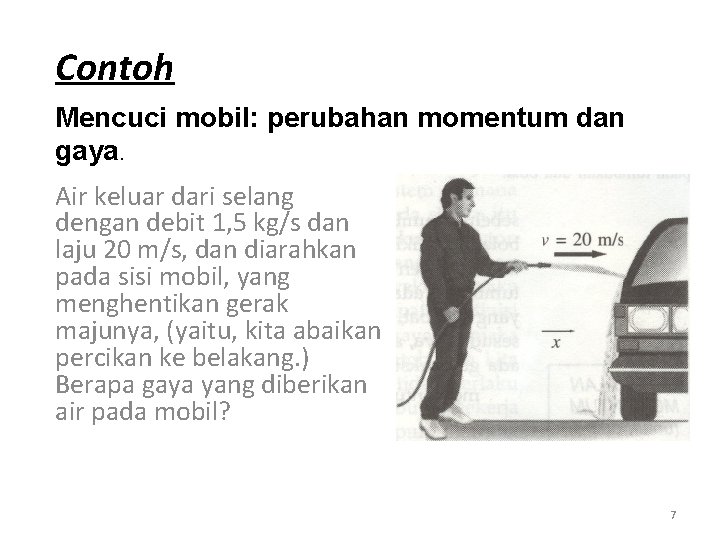 Contoh Mencuci mobil: perubahan momentum dan gaya. Air keluar dari selang dengan debit 1,