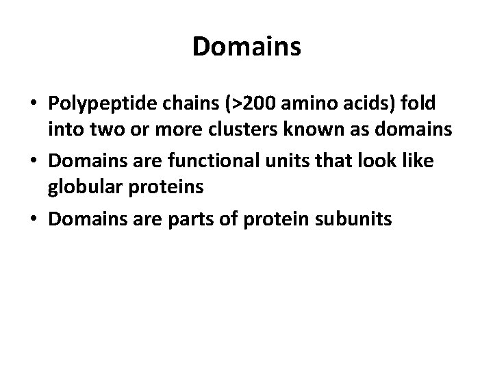 Domains • Polypeptide chains (>200 amino acids) fold into two or more clusters known