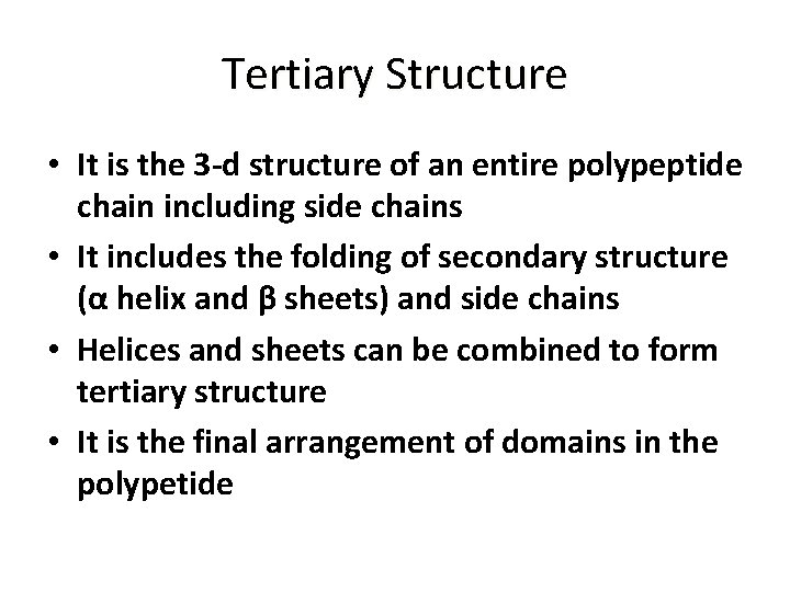 Tertiary Structure • It is the 3 -d structure of an entire polypeptide chain