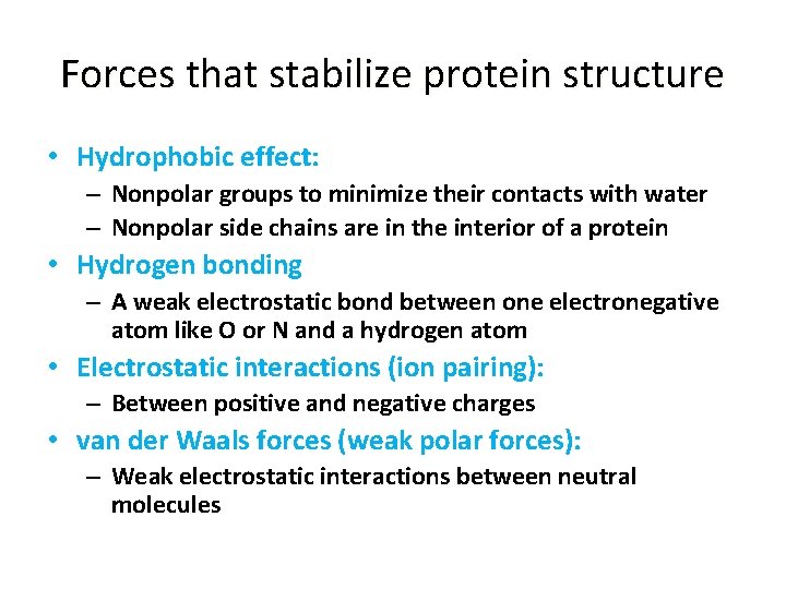Forces that stabilize protein structure • Hydrophobic effect: – Nonpolar groups to minimize their