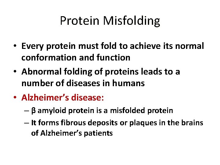 Protein Misfolding • Every protein must fold to achieve its normal conformation and function