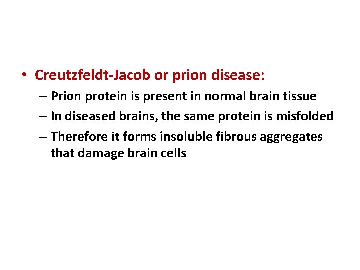  • Creutzfeldt-Jacob or prion disease: – Prion protein is present in normal brain