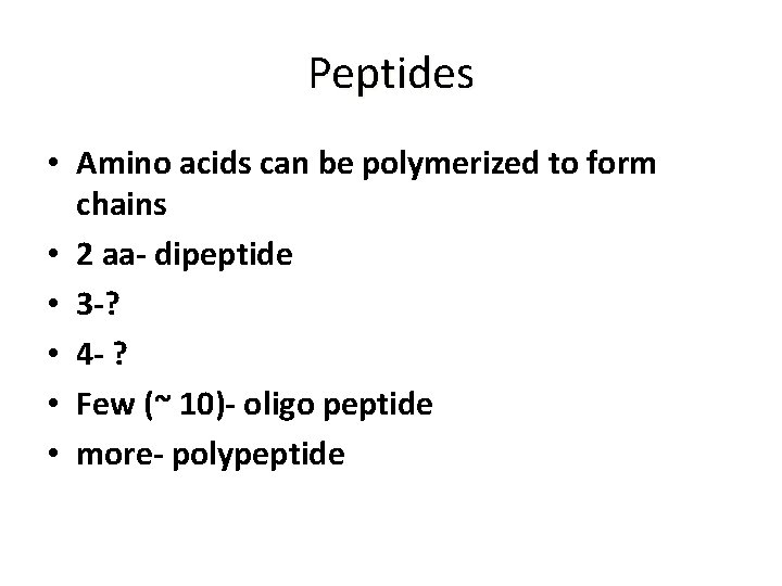 Peptides • Amino acids can be polymerized to form chains • 2 aa- dipeptide