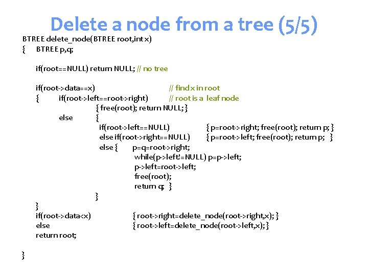 Delete a node from a tree (5/5) BTREE delete_node(BTREE root, int x) { BTREE