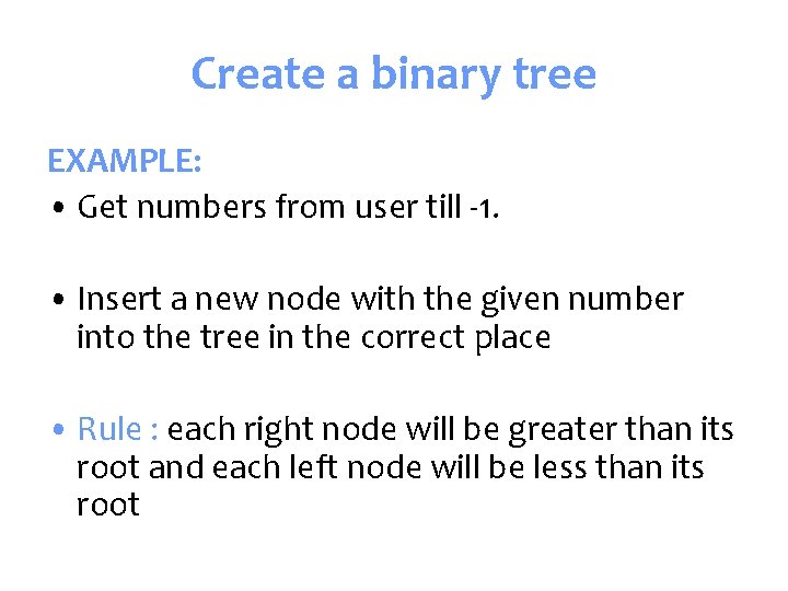 Create a binary tree EXAMPLE: • Get numbers from user till -1. • Insert