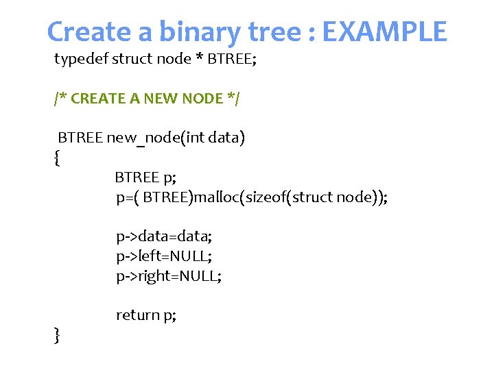 Create a binary tree : EXAMPLE typedef struct node * BTREE; /* CREATE A