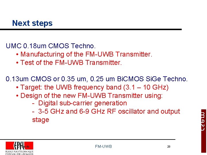 Next steps UMC 0. 18 um CMOS Techno. • Manufacturing of the FM-UWB Transmitter.