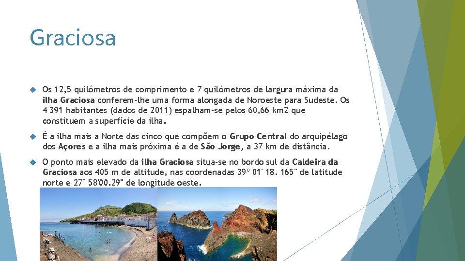 Graciosa Os 12, 5 quilómetros de comprimento e 7 quilómetros de largura máxima da