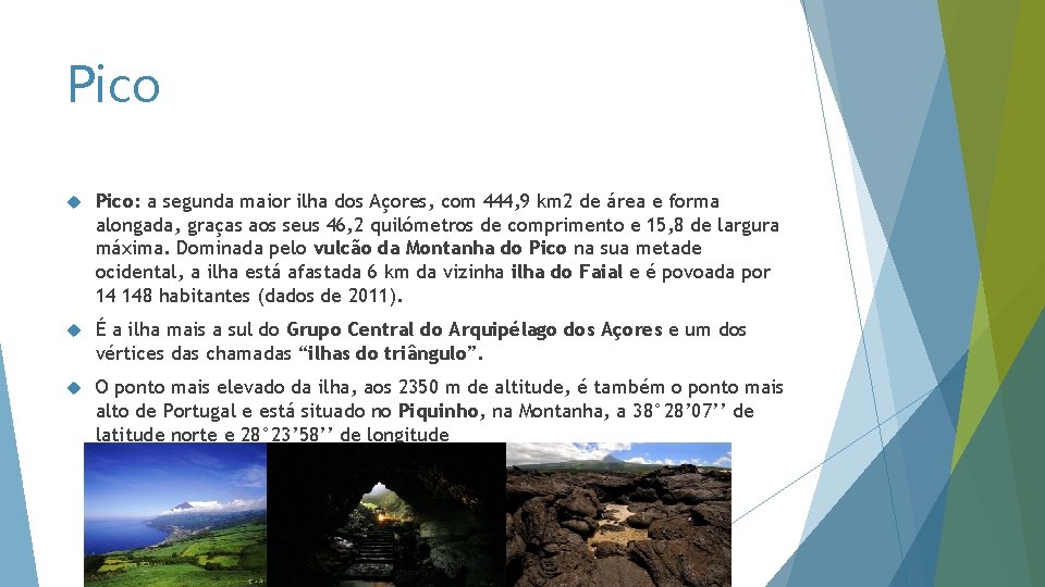 Pico Pico: a segunda maior ilha dos Açores, com 444, 9 km 2 de