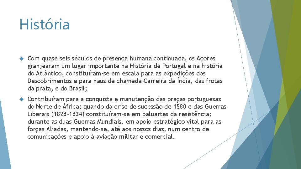 História Com quase seis séculos de presença humana continuada, os Açores granjearam um lugar