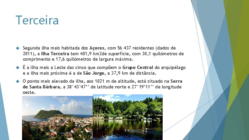 Terceira Segunda ilha mais habitada dos Açores, com 56 437 residentes (dados de 2011),