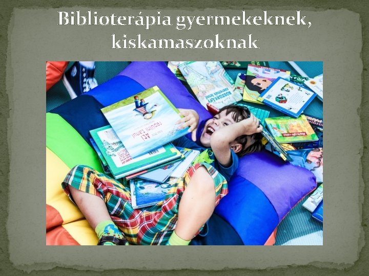 Biblioterápia gyermekeknek, kiskamaszoknak 