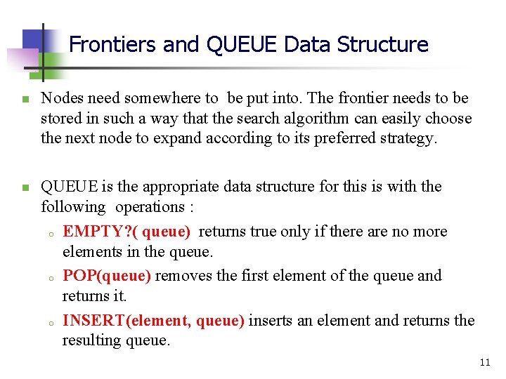 Frontiers and QUEUE Data Structure n n Nodes need somewhere to be put into.