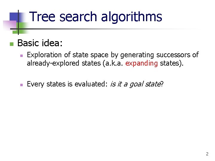 Tree search algorithms n Basic idea: n n Exploration of state space by generating