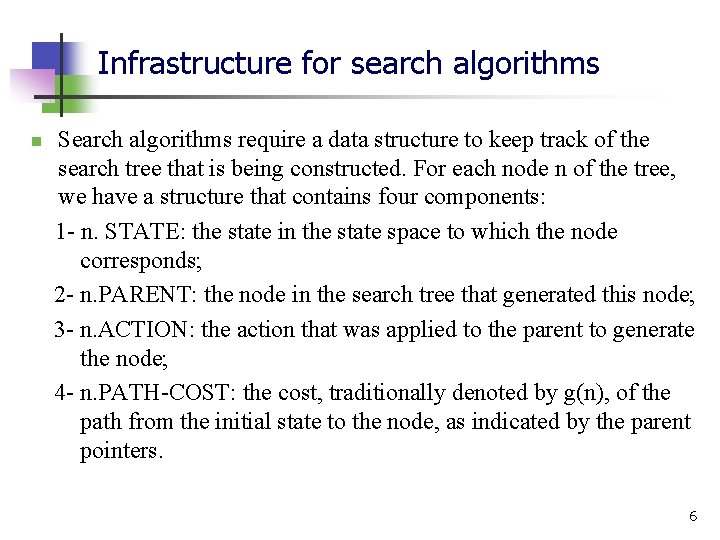 Infrastructure for search algorithms n Search algorithms require a data structure to keep track