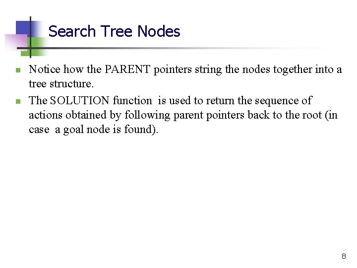 Search Tree Nodes n n Notice how the PARENT pointers string the nodes together