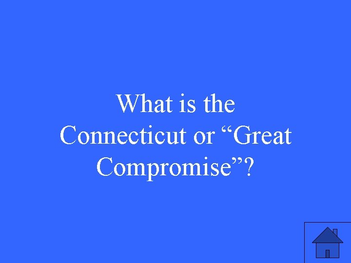 What is the Connecticut or “Great Compromise”? 