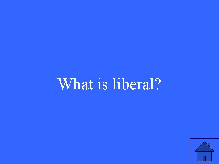 What is liberal? 