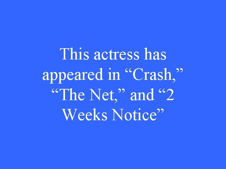 This actress has appeared in “Crash, ” “The Net, ” and “ 2 Weeks