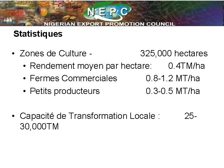 Statistiques • Zones de Culture 325, 000 hectares • Rendement moyen par hectare: 0.