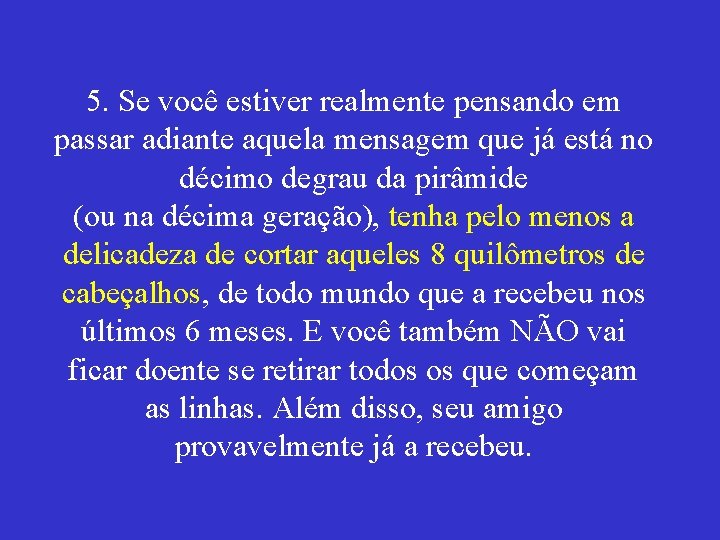 5. Se você estiver realmente pensando em passar adiante aquela mensagem que já está