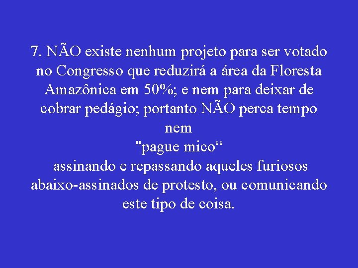 7. NÃO existe nenhum projeto para ser votado no Congresso que reduzirá a área