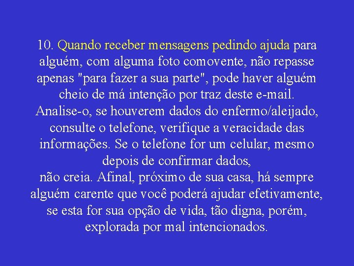 10. Quando receber mensagens pedindo ajuda para alguém, com alguma foto comovente, não repasse